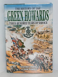 History of the Green Howards: Three Hundred Years of Service 