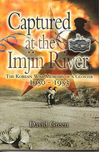 Captured at the Imjin River: The Korean War Memoirs of a Gloster 