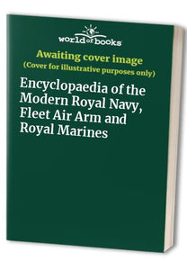 Encyclopaedia of the Modern Royal Navy, Fleet Air Arm and Royal Marines 