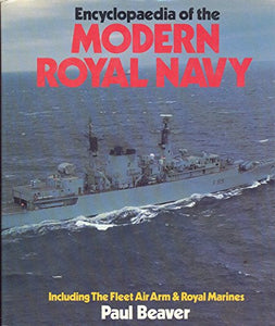 Encyclopaedia of the Modern Royal Navy Including the Fleet Air Arm and Royal Marines 