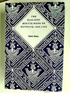 The Bailiffs' Minute Book of Dunwich, 1404-1430 