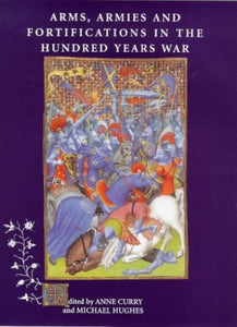 Arms, Armies and Fortifications in the Hundred Years War 