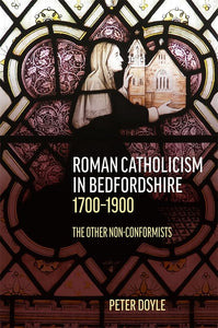 Roman Catholicism in Bedfordshire 1700-1900 