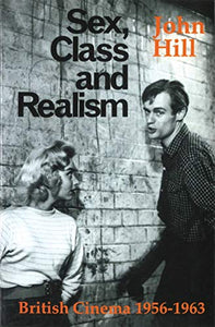 Sex, Class and Realism: British Cinema 1956-1963 