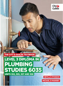 The City & Guilds Textbook: Level 3 Diploma in Plumbing Studies 6035 Units 305, 306, 307, 308 