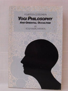 Fourteen Lessons in Yogi Philosophy and Oriental Occultism 