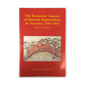 The Economic Aspects of Spanish Imperialism in America, 1492-1810 