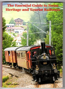 The Essential Guide to Swiss Heritage and Tourist Railways 