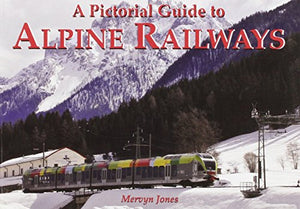 A Pictorial Guide to Alpine Railways 