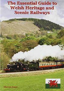 The Essential Guide to Welsh Heritage and Scenic Railways 