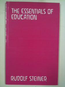 The essentials of education: Five lectures delivered during the educational conference at the Waldorf School, Stuttgart, April 8th to 12th 1924 