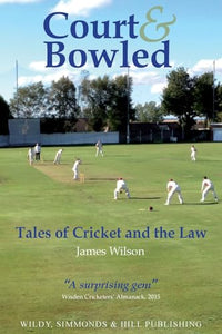 Court and Bowled: Tales of Cricket and the Law 