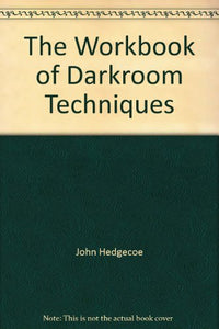 The Workbook of Darkroom Techniques 