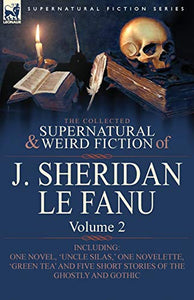 The Collected Supernatural and Weird Fiction of J. Sheridan Le Fanu 