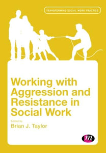 Working with Aggression and Resistance in Social Work 