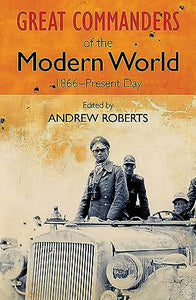 The Great Commanders of the Modern World 1866-1975 