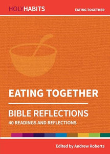 Holy Habits Bible Reflections: Eating Together 