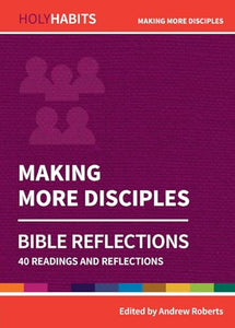 Holy Habits Bible Reflections: Making More Disciples 