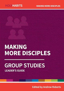 Holy Habits Group Studies: Making More Disciples 