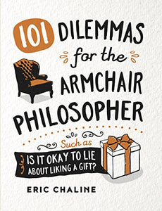 101 Dilemmas for the Armchair Philosopher 