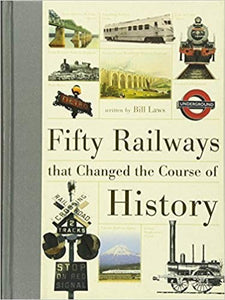 FIFTY RAILWAYS THAT CHANGED THE COURSE OF HISTORY 