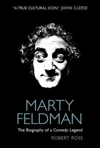 Marty Feldman: The Biography of a Comedy Legend 