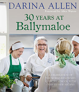 30 Years at Ballymaloe: A celebration of the world-renowned cookery school with over 100 new recipes 