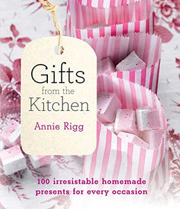 Gifts from the Kitchen: 100 irresistible homemade presents for every 