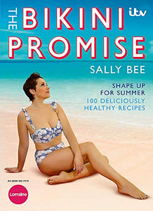 The Bikini Promise: Shape up for summer -100 deliciously healthy recipes 