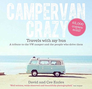 Campervan Crazy: Travels with my Bus: A Tribute to the VW Camper 