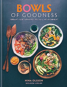 Bowls of Goodness: Vibrant Vegetarian Recipes Full of Nourishment 