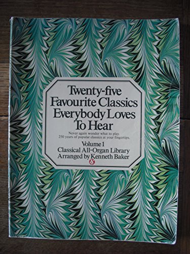 Twenty-five Favourite Classics Everybody Loves To Hear (Volume 1) - Classical All-Organ Library