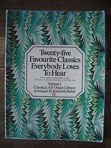 Twenty-five Favourite Classics Everybody Loves To Hear (Volume 1) - Classical All-Organ Library 