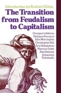 The Transition from Feudalism to Capitalism 