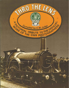 Thro' the Lens (a Tribute to the Official Work of the Gwr Photographers) 