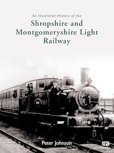 An Illustrated History of the Shropshire & Montgomeryshire Light Railway 