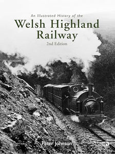 An Illustrated History of the Welsh Highland Railway - 2nd edition 