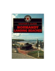 The Visitor's Guide to Normandy Landing Beaches 