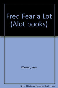 Fred Fear a Lot 