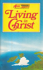 Living in Christ: As used for Mission England 