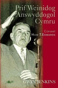 Prif Weinidog Answyddogol Cymru - Cofiant Huw T. Edwards 