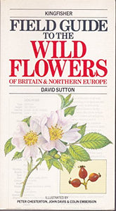 Kingfisher Field Guide to the Wild Flowers of Britain and Northern Europe 