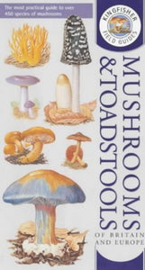 Kingfisher Field Guide to the Mushrooms and Toadstools of Britain and Europe 