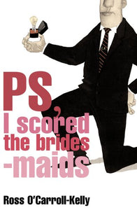 Ross O'Carroll-Kelly, PS, I scored the bridesmaids 