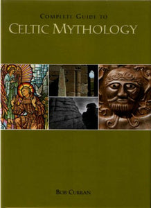 The Complete Guide to Celtic Mythology 