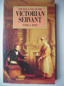 The Rise and Fall of the Victorian Servant 