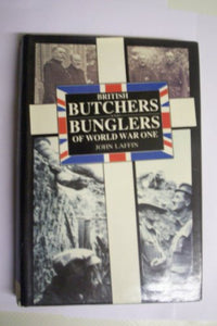 British Butchers and Bunglers of World War I 