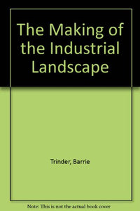 The Making of the Industrial Landscape 