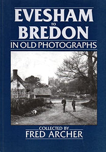 Evesham to Bredon in Old Photographs 