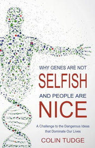 Why Genes Are Not Selfish and People Are Nice 